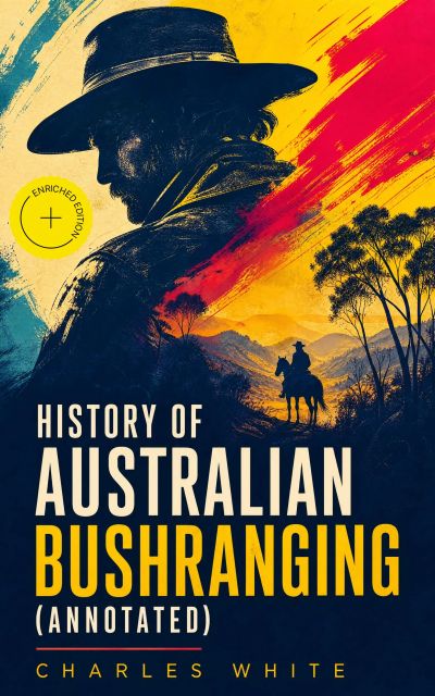 History of Australian Bushranging (Annotated)