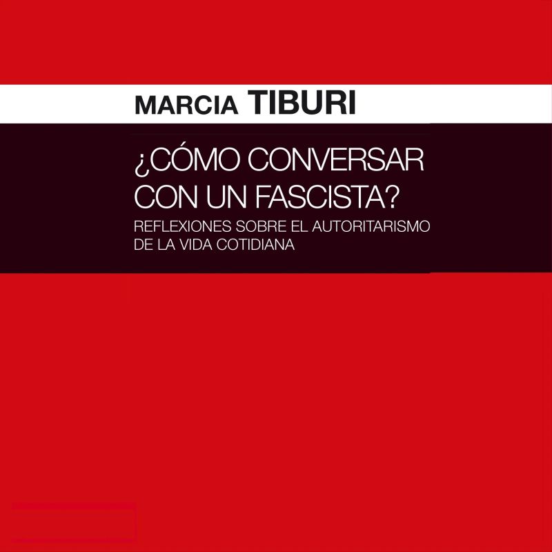 ¿Cómo conversar con un fascista? Reflexiones sobre el autoritarismo de la vida cotidiana
