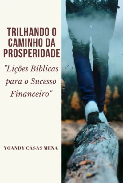 Trilhando O Caminho Da Prosperidade:  "lições Bíblicas Para O Sucesso Financeiro"