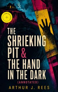 The Shrieking Pit & The Hand in the Dark (Annotated)