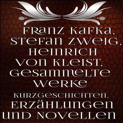 Gesammelte Werke Kurzgeschichten, Erzählungen und Novellen