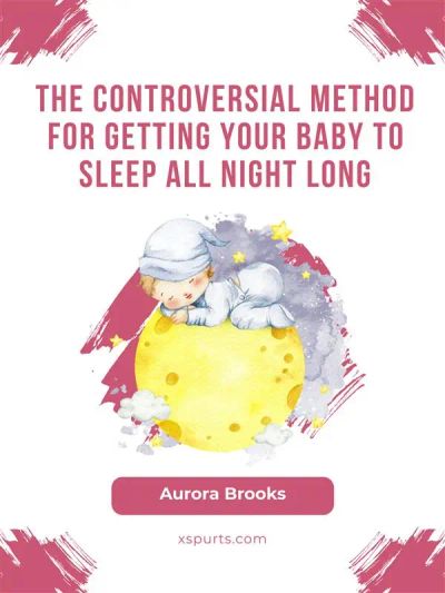 The Controversial Method for Getting Your Baby to Sleep All Night Long