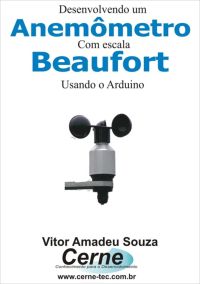 Desenvolvendo Um  Anemômetro Com Escala Beaufort Usando O Arduino