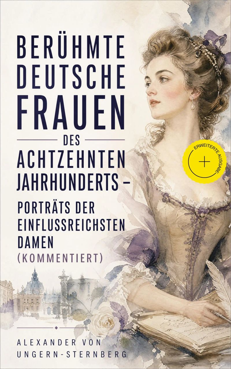 Berühmte deutsche Frauen des achtzehnten Jahrhunderts - Porträts der einflussreichsten Damen (Kommentiert)