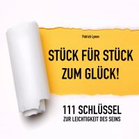 111 Schlüssel zur Leichtigkeit des Seins (Positives Denken, Glück, Motivation, Erfolg)
