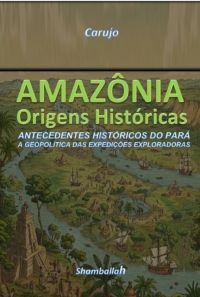 Amazônia - Origens Históricas