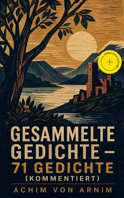 Gesammelte Gedichte - 71 Gedichte (Kommentiert)
