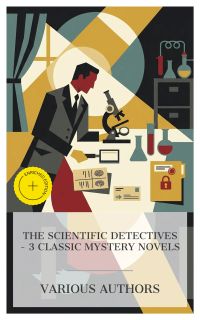 The Scientific Detectives – 3 Classic Mystery Novels