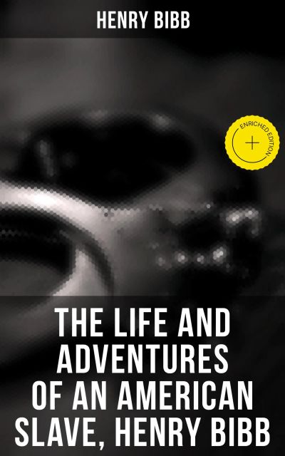 The Life and Adventures of an American Slave, Henry Bibb