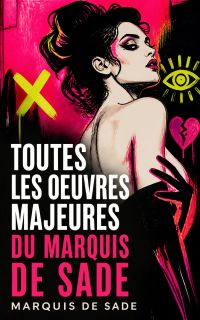 Toutes les Oeuvres Majeures du Marquis de Sade