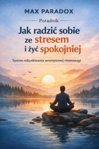 Poradnik Jak radzić sobie ze stresem i żyć spokojniej - system odzyskiwania wewnętrznej równowagi