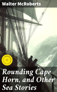 Rounding Cape Horn, and Other Sea Stories