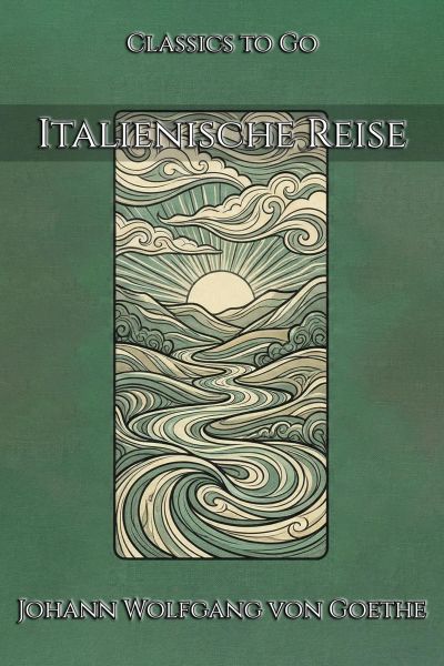 Johann Wolfgang Goethe: Italienische Reise