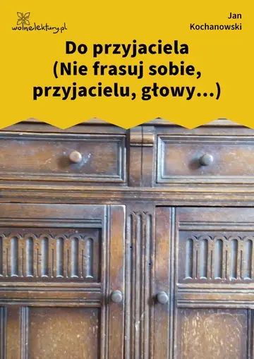 Do przyjaciela (Nie frasuj sobie, przyjacielu, głowy...)