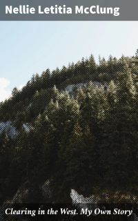 Clearing in the West. My Own Story
