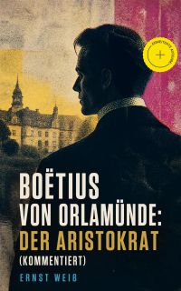 Boëtius von Orlamünde: Der Aristokrat (Kommentiert)