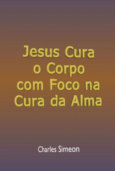 Jesus Cura O Corpo Com Foco Na Cura Da Alma