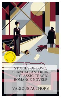 Stories of Love, Scandal, and Ruin – 4 Classic Tragic Romance Novels