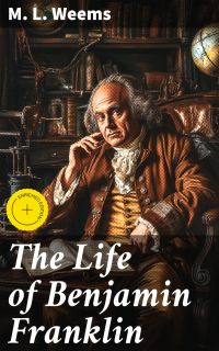 The Life of Benjamin Franklin
