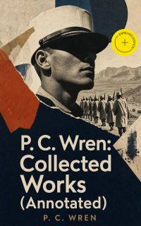 P. C. Wren: Collected Works (Annotated)