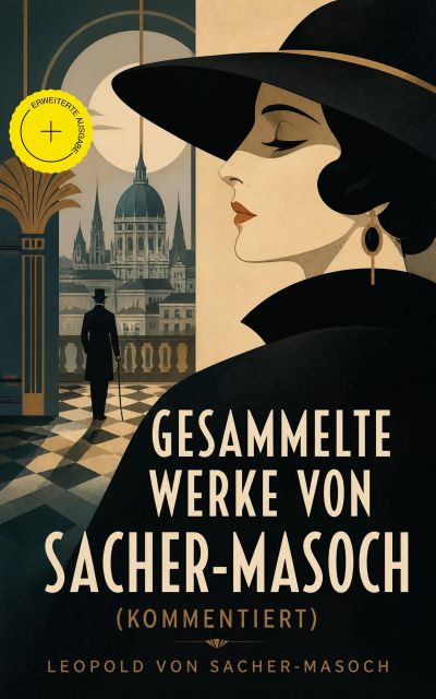 Gesammelte Werke von Sacher-Masoch (Kommentiert)