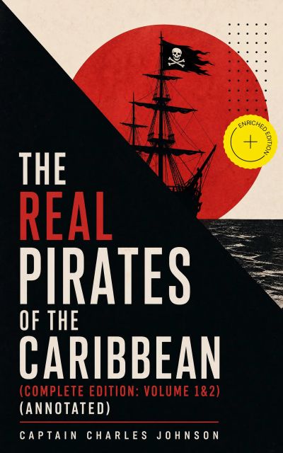 The Real Pirates of the Caribbean (Complete Edition: Volume 1&2) (Annotated)