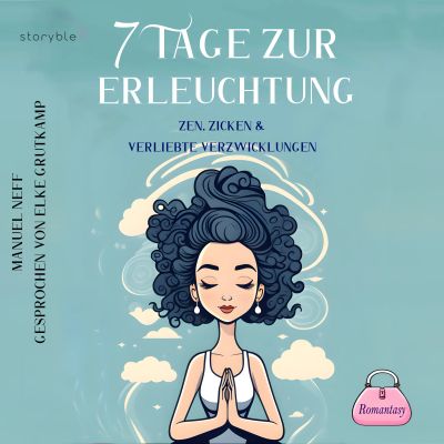 7 Tage zur Erleuchtung - Zen, Zicken & Verliebte Verzwicklungen