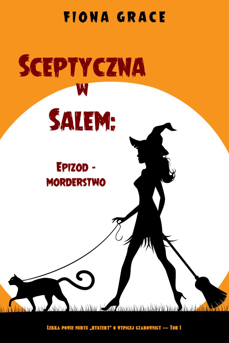 Sceptyczna w Salem: Epizod - morderstwo (Lekka powieść nurtu mystery o wątpiącej czarownicy — Tom 1)