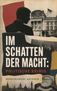 Im Schatten der Macht: Politische Krimis