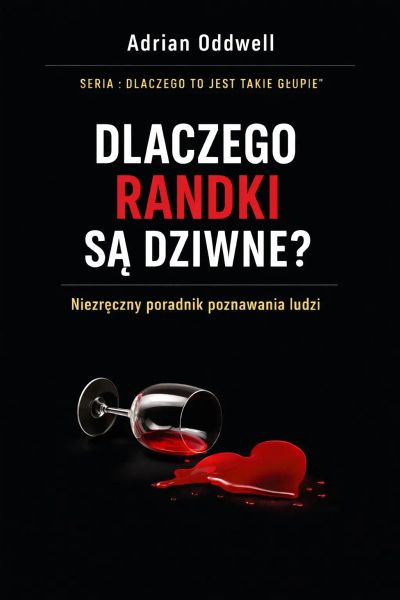 Dlaczego randki są dziwne - niezręczny poradnik poznawania ludzi