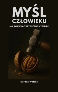 Myśl, człowieku! Jak rozwijać krytyczne myślenie