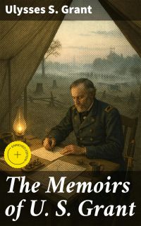 The Memoirs of U. S. Grant