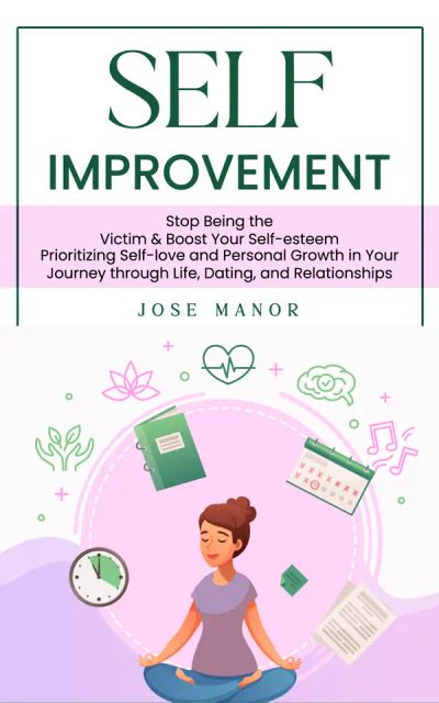 Self Improvement: Stop Being the Victim & Boost Your Self-esteem