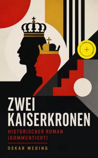 Zwei Kaiserkronen: Historischer Roman (Kommentiert)