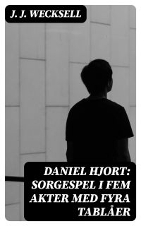 Daniel Hjort: Sorgespel i fem akter med fyra tablåer