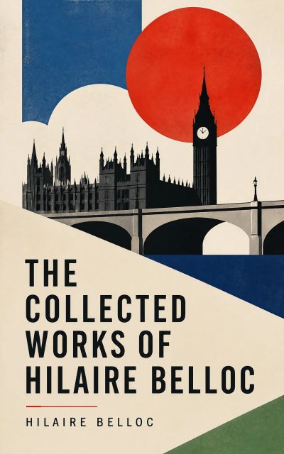 The Collected Works of Hilaire Belloc