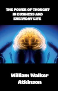 The Power of Thought in Business and Everyday Life (translated)