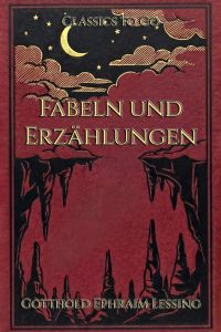 Gotthold Ephraim Lessing: Fabeln und Erzählungen