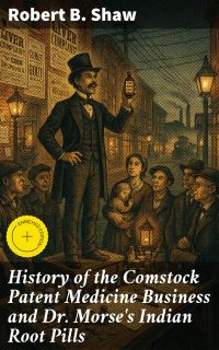 History of the Comstock Patent Medicine Business and Dr. Morse's Indian Root Pills
