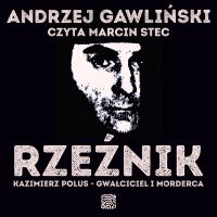 Rzeźnik. Kazimierz Polus - gwałciciel i morderca