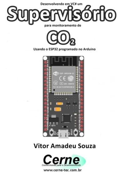Desenvolvendo Em Vc# Um Supervisório Para Monitoramento De  Co2 Usando O Esp32 Programado No Arduino