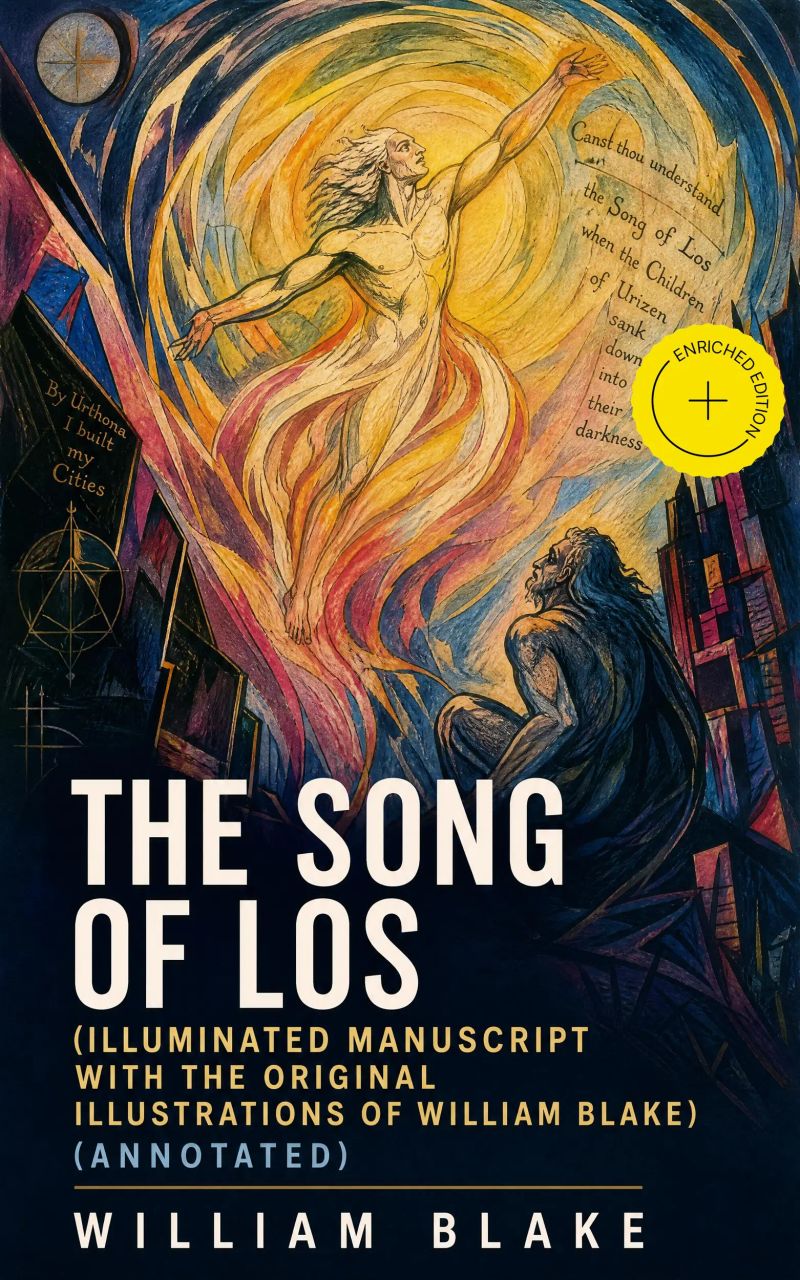 The Song of Los (Illuminated Manuscript with the Original Illustrations of William Blake) (Annotated)