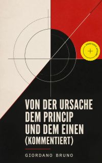 Von der Ursache dem Princip und dem Einen (Kommentiert)