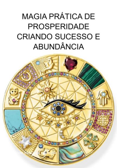 Magia Prática De Prosperidade Criando Sucesso E Abundância