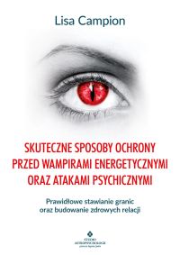 Skuteczne sposoby ochrony przed wampirami energetycznymi oraz atakami psychicznymi