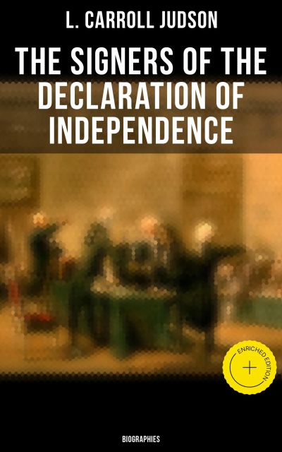 The Signers of the Declaration of Independence: Biographies
