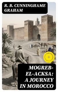 Mogreb-el-Acksa: A Journey in Morocco