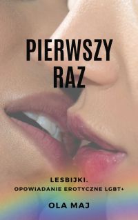 Pierwszy raz. Lesbijki. Opowiadanie erotyczne LGBT+