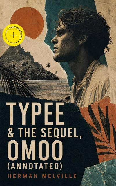 Typee & The Sequel, Omoo (Annotated)