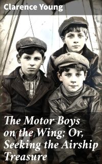 The Motor Boys on the Wing; Or, Seeking the Airship Treasure
